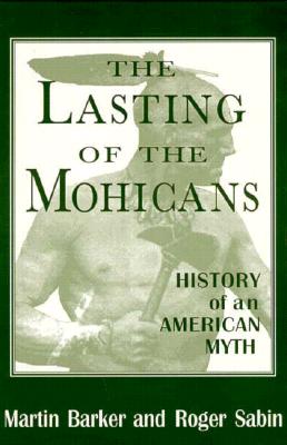 Image for The Lasting of the Mohicans History of an American Myth The Lasting of the Mohicans History of an American Myth