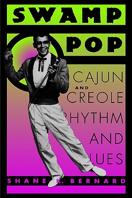 Swamp Pop: Cajun and Creole Rhythm and Blues (American Made Music Series)