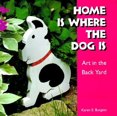 Home Is Where the Dog Is: Art in the Back Yard (Folk Art and Artists Series)