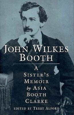 John Wilkes Booth: A Sister's Memoir
