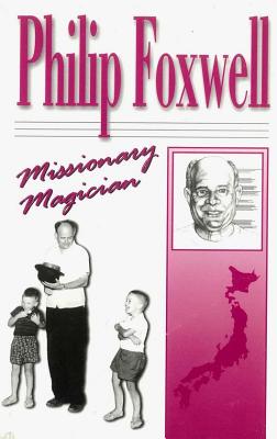 Phillip Foxwell*: Missionary Magician
