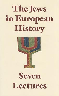 The Jews in European History: Seven Lectures