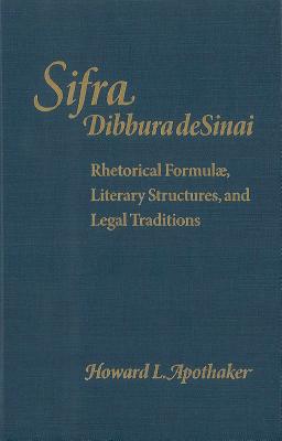 Sifra, Dibbura Desinai Rhetorical Formulae, Literary Structures, and Legal Traditions Image for Sifra, Dibbura Desinai Rhetorical Formulae, Literary Structures, and Legal Traditions