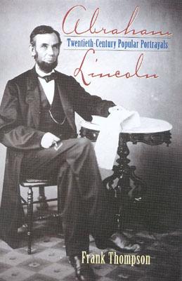 Abraham Lincoln: Twentieth-Century Popular Portrayals