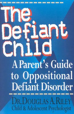 Image for The Defiant Child: A Parent's Guide to Oppositional Defiant Disorder