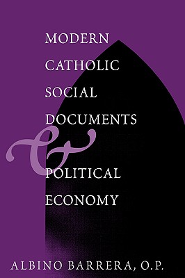 Modern Catholic Social Documents and Political Economy (Not In A Series)