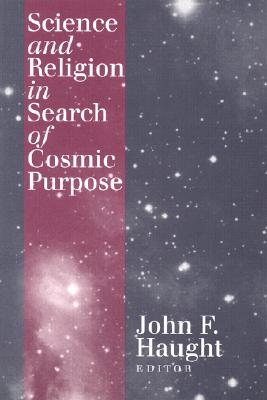 Image for Science and Religion in Search of Cosmic Purpose (Not In A Series) Science and Religion in Search of Cosmic Purpose (Not In A Series)
