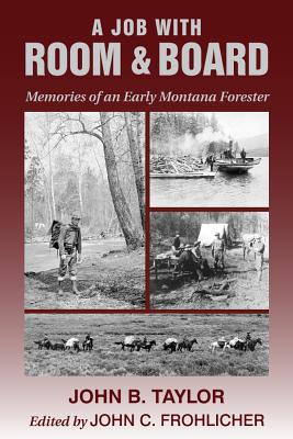 A Job With Room & Board: Memories of an Early Montana Forester