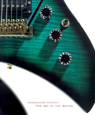 Dangerous Curves: The Art of the Guitar
