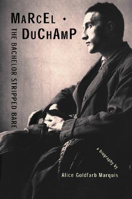 Image for Marcel Duchamp: The Bachelor Stripped Bare: A Biography