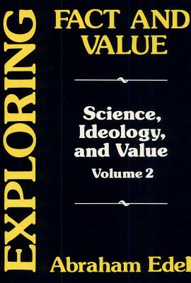 Exploring Fact and Value (Science, Ideology and Value Volume 2)