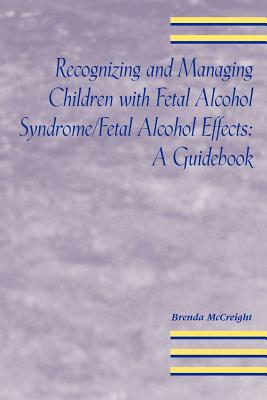 Recognizing and Managing Children With Fetal Alcohol Syndrome/Fetal Alcohol Effects: A Guidebook
