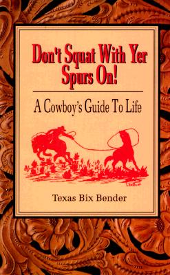 Image for Don't Squat With Yer Spurs On! A Cowboy's Guide to Life (Bk.1)
