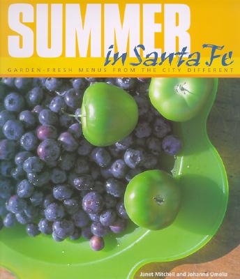 Summer in Santa Fe Garden-Fresh Menus from the City Different
