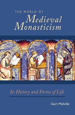 Image for The World of Medieval Monasticism: Its History and Forms of Life (Cistercian Studies)