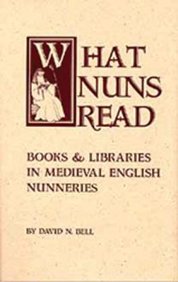 Image for What Nuns Read: Books and Libraries in Medieval English Nunneries (Volume 158) (Cistercian Studies Series)