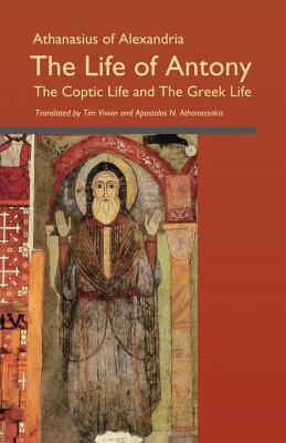 The Life of Antony: The Coptic Life and Greek Life, APOSTOLOS ATHANASSAKIS, ATHANASIUS , ATHANASIOS The Life of Antony: The Coptic Life and Greek Life, APOSTOLOS ATHANASSAKIS, ATHANASIUS , ATHANASIOS