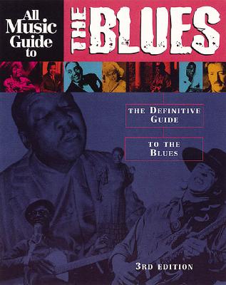 All Music Guide to the Blues The Definitive Guide to the Blues