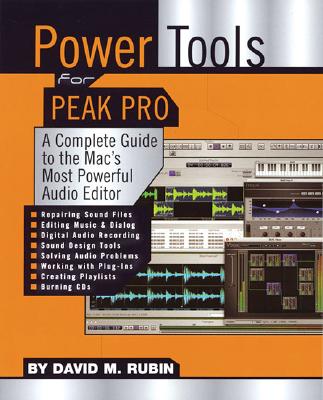 Dave Rubin: Power Tools For Peak Pro - Complete Guide To The Mac's Most Powerful Audio Editor (Power Tools Series) [Paperback] Rubin, David M.