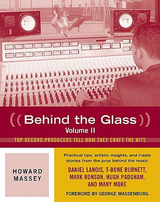 Image for Behind the Glass: Top Record Producers Tell How They Craft the Hits (Volume II)