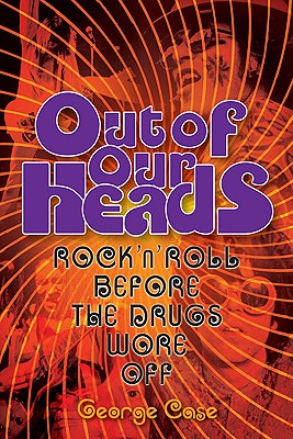 Out of Our Heads: Rock 'n' Roll Before the Drugs Wore Off (Book)