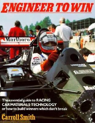 Engineer To Win: The Essential Guide To Racing Car Materials Technology Or How To Build Winners Which Don't Break
