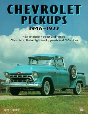Chevrolet Pickups, 1946-1972: How to Identify, Select and Restore Chevrolet Collector Light Trucks