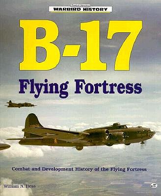 B-17 Flying Fortress: Combat and Development of the Flying Fortress. Warbird History