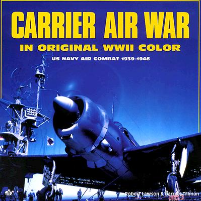Carrier Air War: In Original WWII Color Photographs