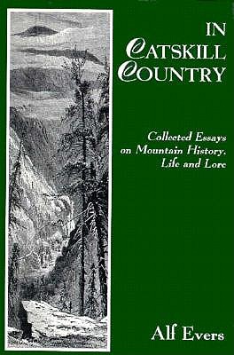 In Catskill Country: Collected Essays on Mountain History, Life, and Lore