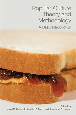 Popular Culture Theory and Methodology: A Basic Introduction (A Ray and Pat Browne Book)
