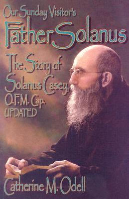 Father Solanus: The Story of Solanus Casey, O.F.M. Cap.