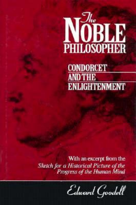 The Noble Philosopher: Condorcet and the Enlightenment [with an excerpt from the 
