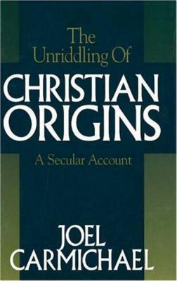 The Unriddling of Christian Origins. A Secular Account.