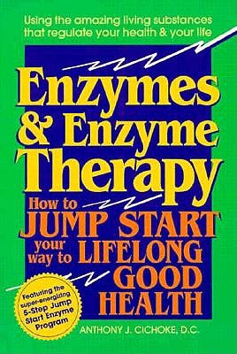 Image for Enzymes and Enzyme Therapy: How to Jump Start Your Way to Lifelong Good Health