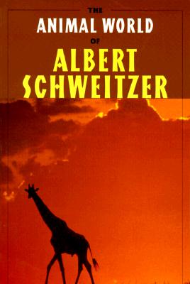 The Animal World of Albert Schweitzer: Jungle Insights into Reverence for Life