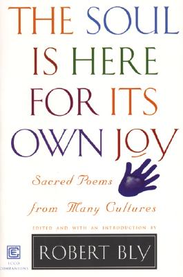 SOUL IS HERE FOR ITS OWN JOY: SACRED POEMS FROM MANY CULTURES