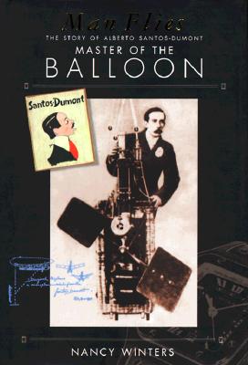 Man Flies: The Story of Alberto Santos-Dumont, Master of the Balloon