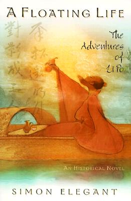 A Floating Life: The Adventures of Li Po: A Historical Novel