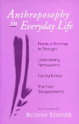 Image for Anthroposophy in Everyday Life: Practical Training in Thought - Overcoming Nervousness - Facing Karma - The Four Temperaments