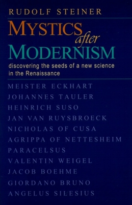 Mystics after Modernism: Discovering the Seeds of a New Science in the Renaissance (CW 7) (Classics in Anthroposophy)