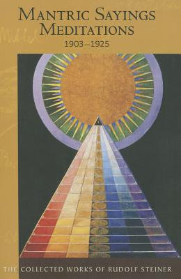 Mantric Sayings, Meditations 1903 - 1925 (Collected Works of Rudolf Steiner Vol. 268)