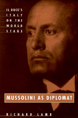 Mussolini As Diplomat: Il Duce's Italy on the World Stage