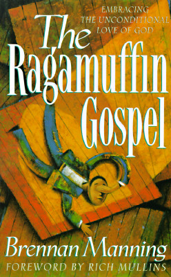 The Ragamuffin Gospel: Good News for the Bedraggled, Beat-Up, and Burnt Out