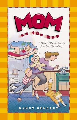 Mom on the Run: A Mother's Hilarious Journey from Burn-Out to Glory