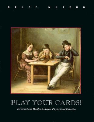 Image for Play Your Cards!: The Stuart and Marilyn R. Kaplan Playing Card Collection Play Your Cards!: The Stuart and Marilyn R. Kaplan Playing Card Collection