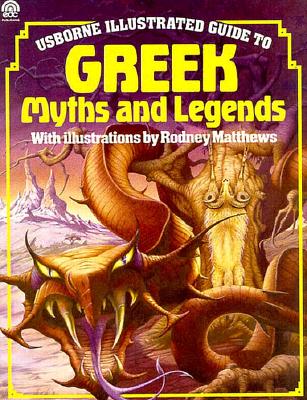 Image for Greek Myths and Legends (Usborne Illustrated Guide) Greek Myths and Legends (Usborne Illustrated Guide)
