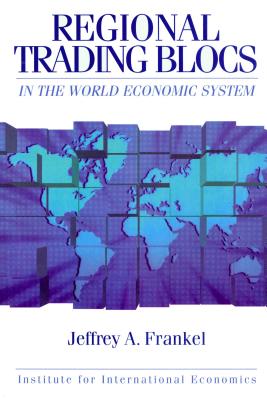 Regional Trading Blocs in the World Economic System (Institute for International Economics)