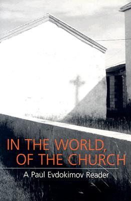 Image for In the World, of the Church: A Paul Evdokimov Reader