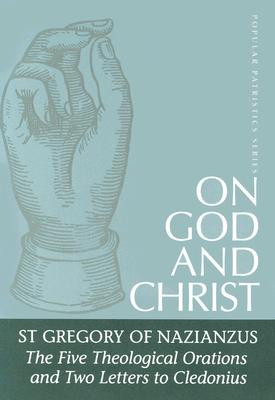 On God and Christ: The Five Theological Orations and Two Letters to Cledonius (Popular Patristics Series)